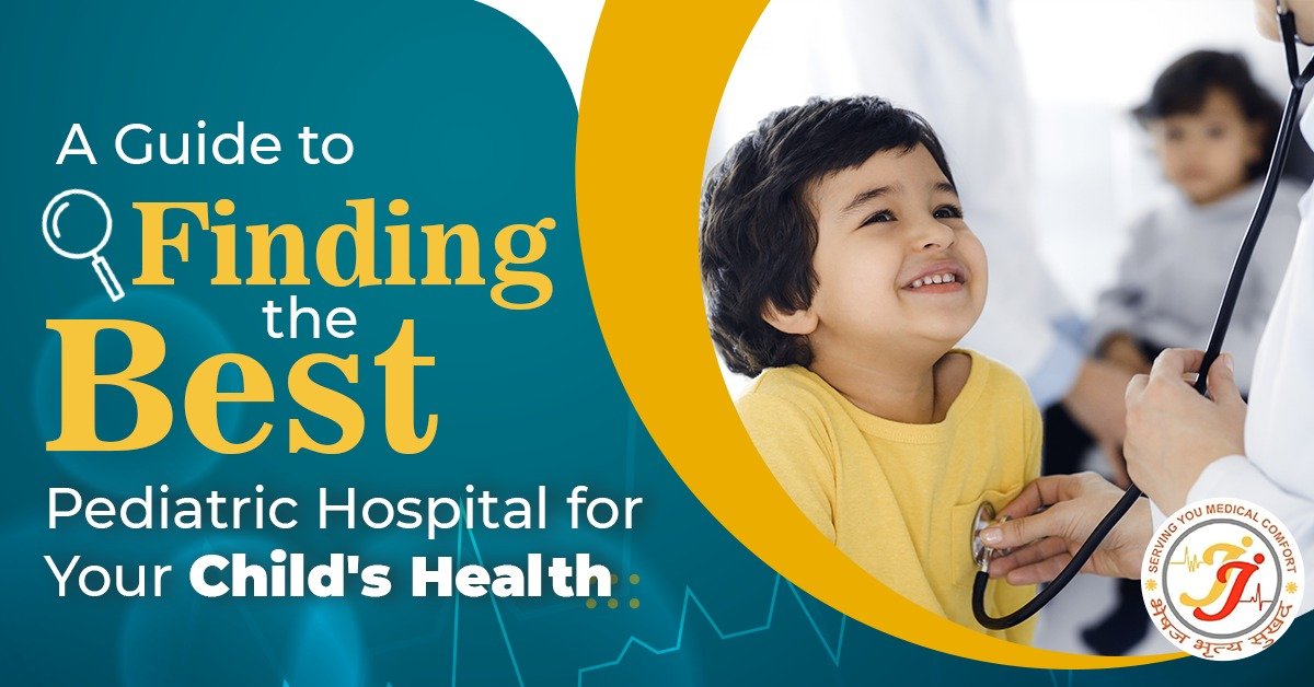 A Guide to Finding the Best Pediatric Hospital for Your Child’s Health